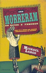 Assim Morreram os Ricos e Famosos - Como Foi a Morte das Grandes Personalid