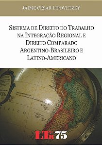 Sistema de Direito do Trabalho na Integracao Regional e Direito Comparado A