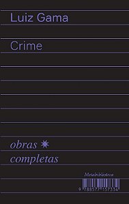 Crime (1877 1879): Obras Completas de Luiz Gama