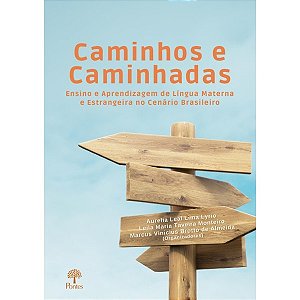 Caminhos e Caminhadas: Ensino e Aprendizagem de Lingua Materna e Estrangeir