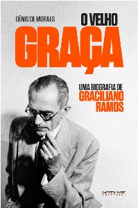 Velho Graca, o - Uma Biografia de Graciliano Ramos