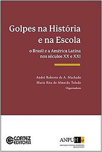 Golpes na Historia e na Escola - o Brasil e a America Latina Nos Seculos Xx