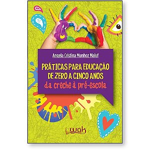 Praticas para Educacao Infantil de Zero a Cinco Anos - da Creche a Pre-esco