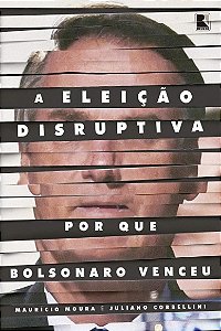Eleicao Disruptiva, A: por Que Bolsonaro Venceu