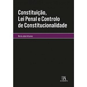 Constituicao, Lei Penal e Controlo de Constitucion