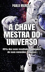 Chave Mestra do Universo, A: 85% dos Seus Resultados Dependem de Suas Conex