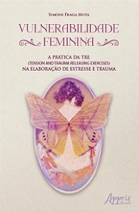 Vulnerabilidade Feminina: a Pratica da tre (tension & Trauma Releasing Exer