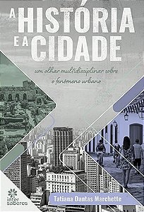 Historia e a Cidade, A: Um Olhar Multidisciplinar sobre o Fenomeno Urbano