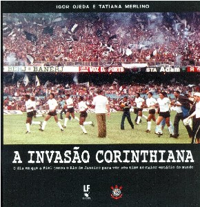 Invasao Corinthiana, a - o Dia em Que a Fiel Tomou o Rio de Janeiro para Ve