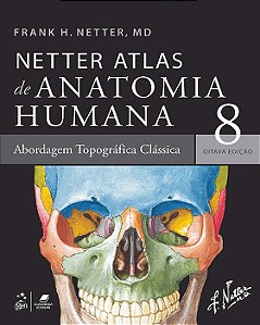 Netter Atlas de Anatomia Humana: Abordagem Topografica Classica