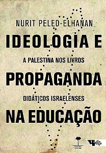 Ideologia e Propaganda na Educacao: a Palestina Nos Livros Didaticos Israel