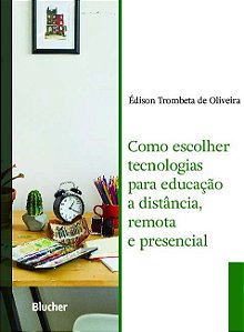 Como Escolher Tecnologias para Educação a Distância, Remota e Presencial