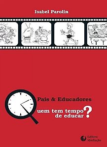Pais & Educadores - Quem Tem Tempo de Educar