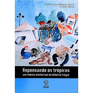 Repensando os Tropicos - Um Retrato Intelectual de Gilberto Freyre
