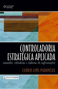 Controladoria Estrategica Aplicada: Conceitos, Estrutura e Sistema de Infor