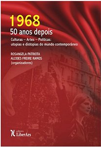 1968 - 50 Anos Depois - Culturas - Artes - Politicas: Utopias e Distopias D