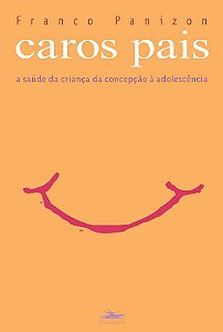 Caros Pais - a Saude da Crianca da Concepcao a Adolescencia