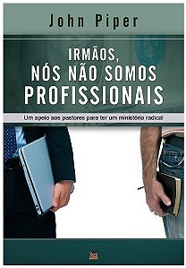 Irmaos, Nos Nao Somos Profissionais - Um Apelo Aos Pastores para Ter Um Min