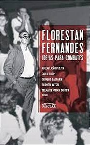 Florestan Fernandes: Ideias para Combates