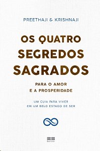 Quatro Segredos Sagrados para o Amor e a Prosperidade, Os: Um Guia para Viv