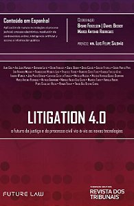 Litigation 4.0: o Futuro da Justica e do Processo Civil Vis-a-vis as Novas