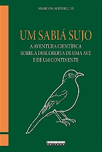 Sabia Sujo, Um: a Aventura Cientifica sobre a Descoberta de Uma Ave e de Um