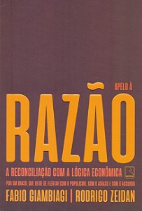 Apelo a Razao: a Reconciliacao com a Logica Economica por Um Brasil Que dei
