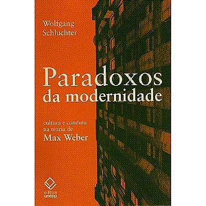 Paradoxos da Modernidade - Cultura e Conduta na Teoria de Max Weber