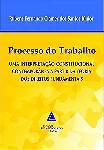 Processo do Trabalho - Uma Interpretacao Constitucional Contemporanea a par