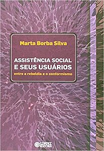 Assistencia Social e Seus Usuarios - entre a Rebeldia e o Conformismo