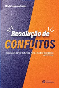 Resolucao de Conflitos: Dialogando com a Cultura de Paz e o Modelo Multipor
