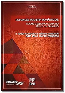 Romances-folhetim Romanticos - Ficcao e Subcanonicidade no Seculo Xix Brasi