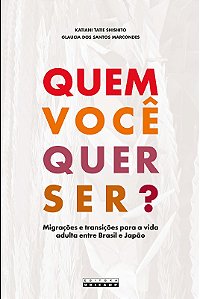 Quem Voce Quer Ser : Migracoes e Transicoes para a Vida Adulta entre Brasil