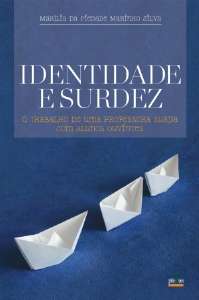 Identidade e Surdez - o Trabalho de Uma Professora Surda com Alunos Ouvint