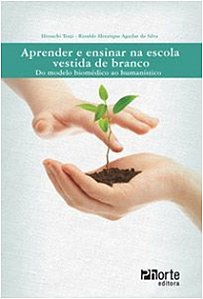 Aprender e Ensinar na Escola Vestida de Branco - do Modelo Biomedico ao Hum