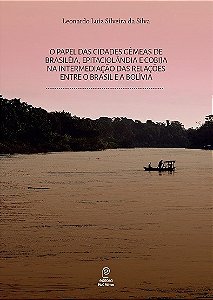 O Papel das Cidades Gêmeas de Brasiléia, Epitaciolândia e Cobija na Interme