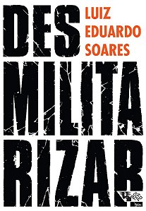 Desmilitarizar: Seguranca Publica e Direitos Humanos