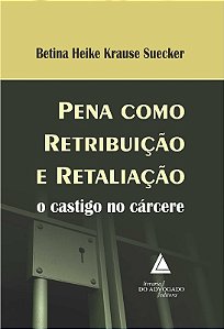 Pena Como Retribuicao e Retaliacao - o Castigo no Carcere