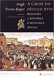 Crise do Seculo Xvii, a - Religiao, a Reforma e Mudanca Social