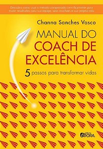 Manual do Coach de Excelencia - 5 Passos para Transformar Vidas