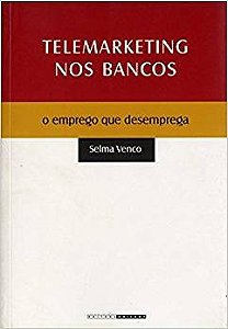 Telemarketing Nos Bancos: o Emprego Que Desemprega