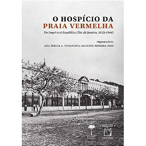 Hospicio da Praia Vermelha, O: do Imperio a Republica (rio de Janeiro, 1852