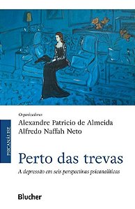 Perto das Trevas: a Depressão em Seis Perspectivas Psicanalíticas