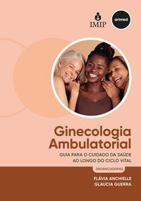 Ginecologia Ambulatorial - Guia Para o Cuidado da Saúde Ao Longo do Ciclo Vital - 01Ed/24