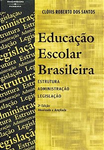 Educação Escolar Brasileira - Estrutura, Administração e Legislação