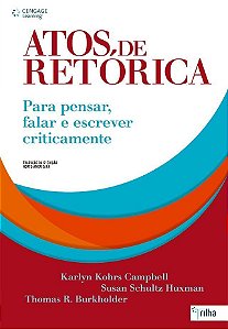 ATOS DE RETORICA. PARA PENSAR, FALAR E ESCREVER CRITICAMENTE
