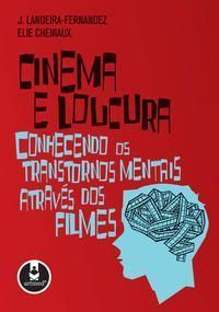 Cinema e Loucura - Conhecendo Os Transtornos Mentais Através Dos Filmes