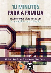 10 Minutos Para A Família - Intervenções Sistêmicas Em Atenção Primária À Saúde