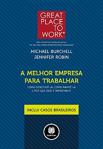 A Melhor Empresa Para Trabalhar - Como Construi-La, Como Mantê-La E Por Que Isso É Importante