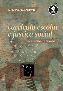 Currículo Escolar E Justiça Social - O Cavalo De Troia Da Educação